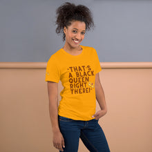 Load image into Gallery viewer, “That’s A Black Queen Right There” t-shirt