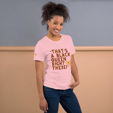 Load image into Gallery viewer, “That’s A Black Queen Right There” t-shirt
