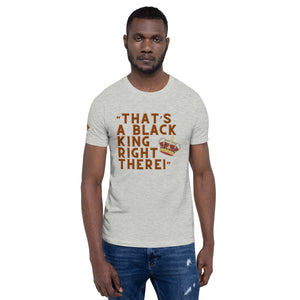 “That’s A Black King Right There” t-shirt