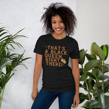 Load image into Gallery viewer, “That’s A Black Queen Right There” t-shirt
