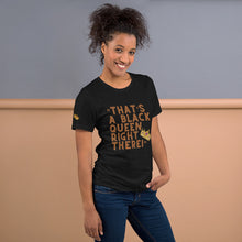 Load image into Gallery viewer, “That’s A Black Queen Right There” t-shirt
