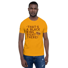 Load image into Gallery viewer, “That’s A Black King Right There” t-shirt
