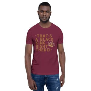 “That’s A Black King Right There” t-shirt