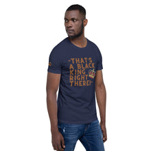 Load image into Gallery viewer, “That’s A Black King Right There” t-shirt
