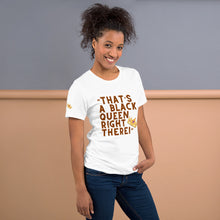 Load image into Gallery viewer, “That’s A Black Queen Right There” t-shirt
